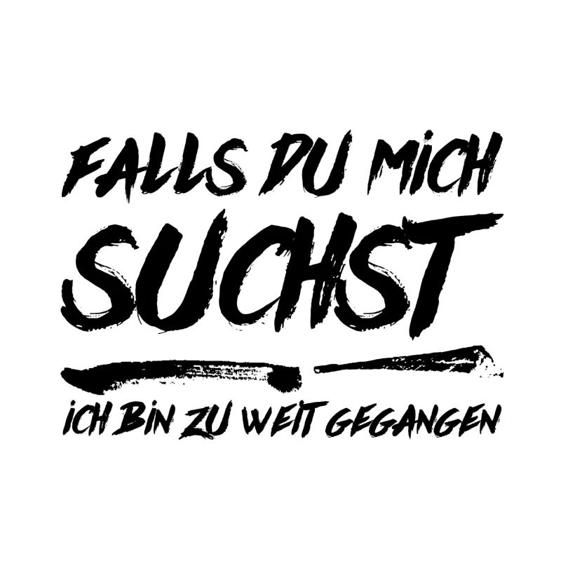 Falls du mich suchst ich bin zu weit gegangen