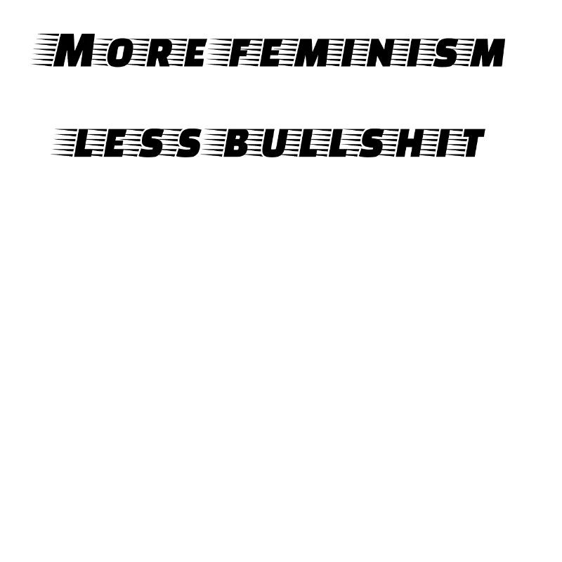 féminisme - plus de féminisme moins de conneries