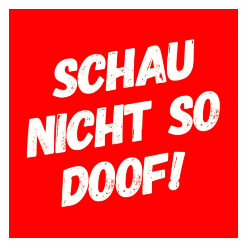 Schau nicht so Doof