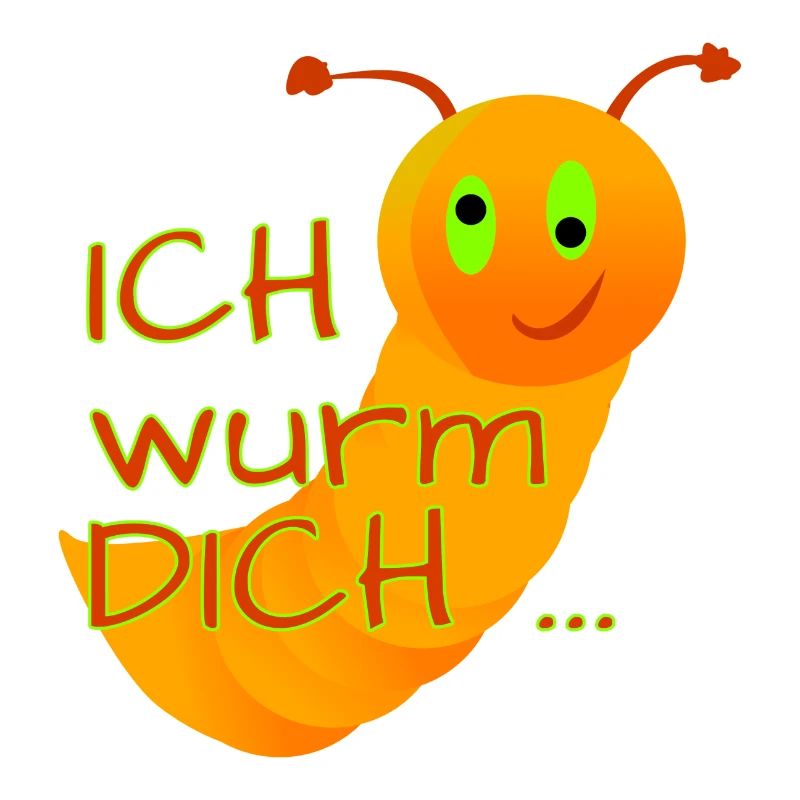 Ich wurm DICH
