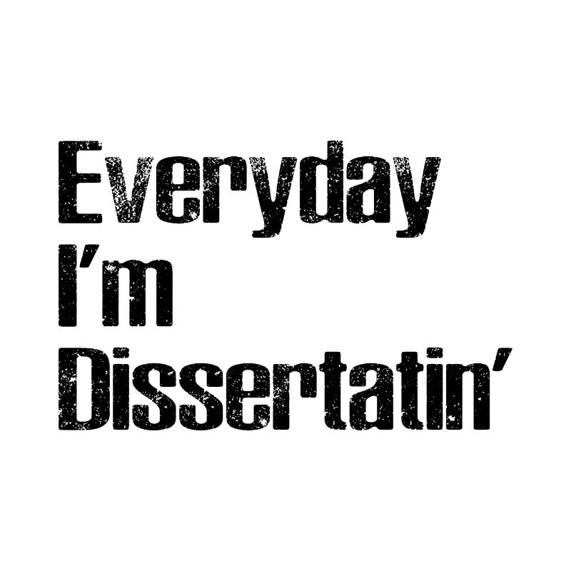 Everyday i'm dissertatin' Phd Student Geschenk