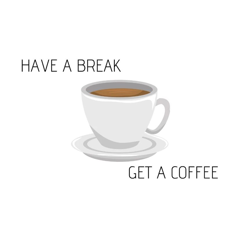 Have a break - get a coffee