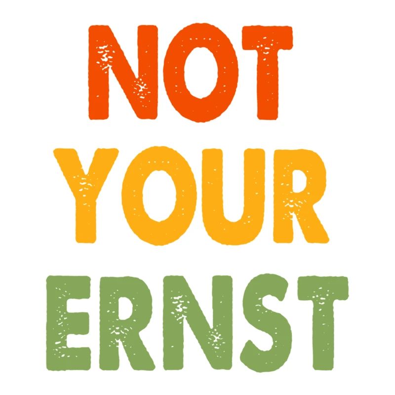 NOT YOUR ERNST