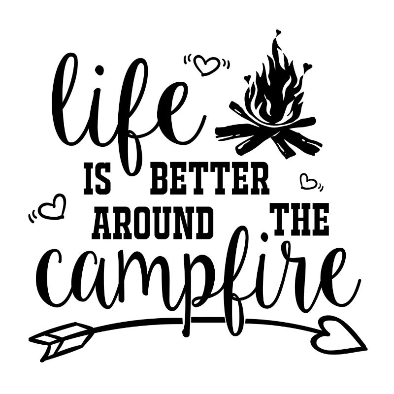LIFE IS BETTER AROUND THE CAMPFIRE - CAMPING CAMP