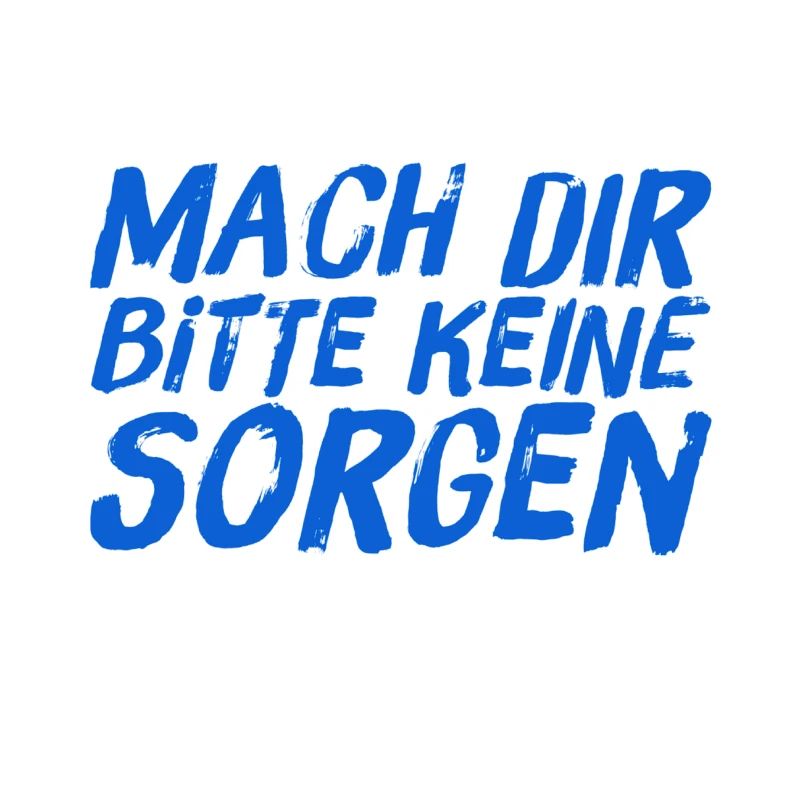 mach dir keine Sorgen