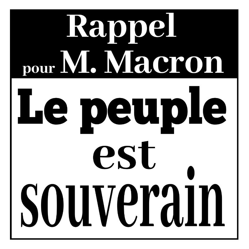 Rappel pour M. Macron le peuple est souverain