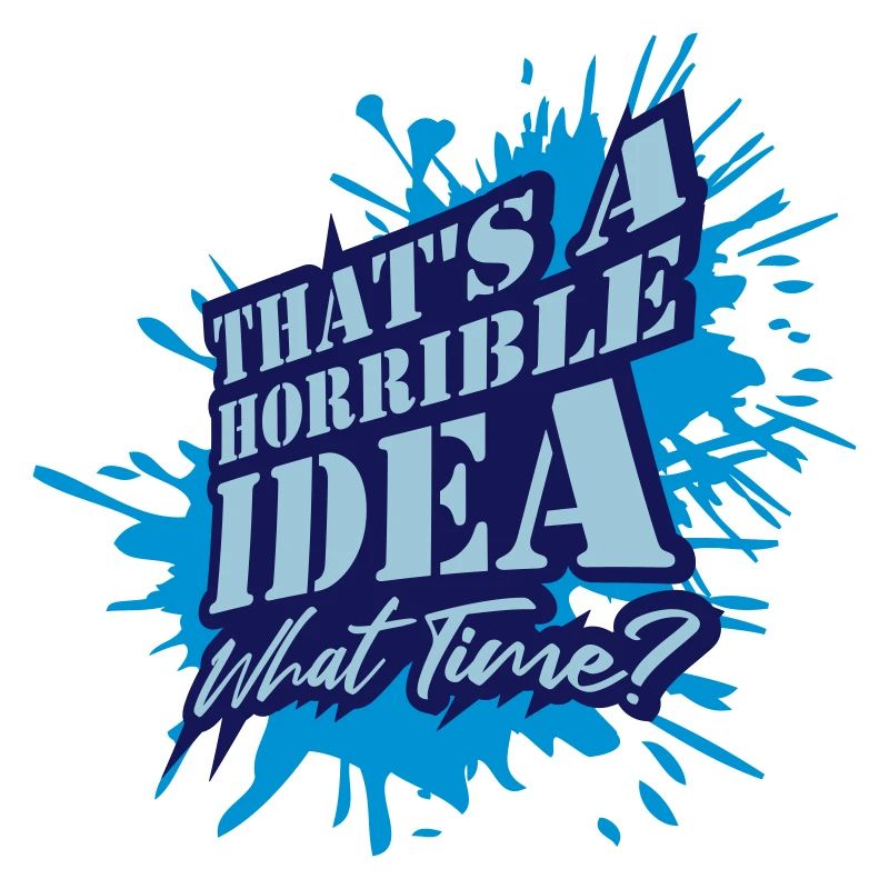 Thats a horrible Idea
