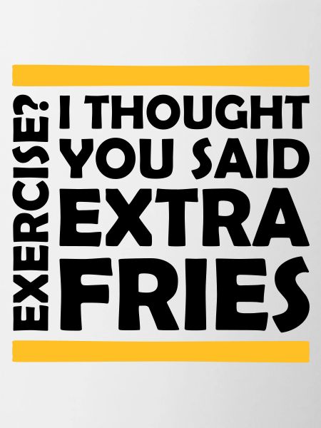 Exercise Extra Fries Quote