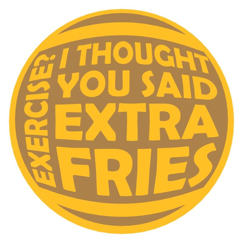 Exercise Extra Fries Zitat