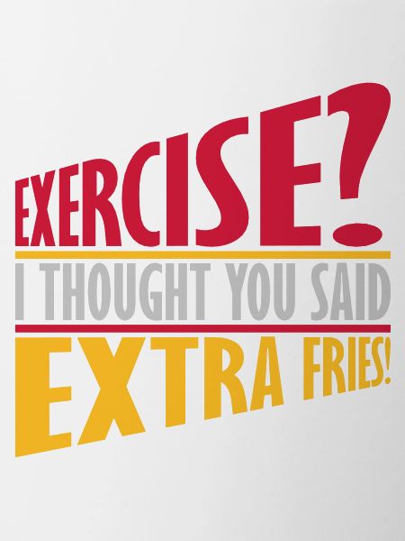 Exercise Extra Fries Zitat