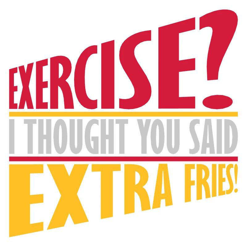 Exercise Extra Fries Zitat
