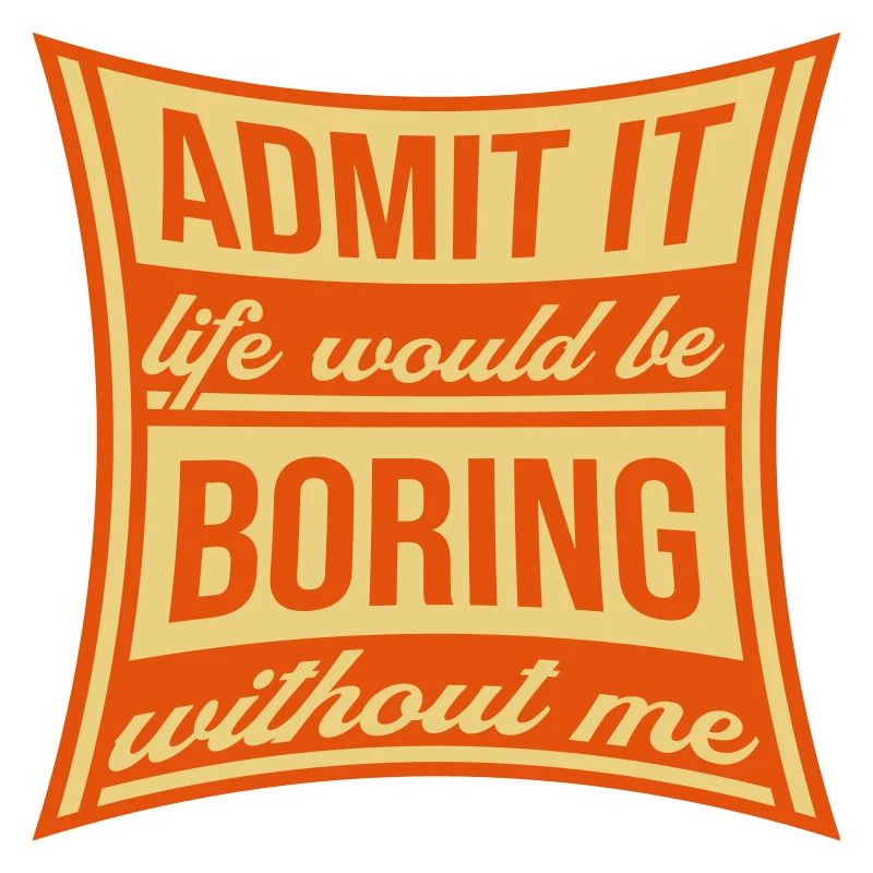 boring life without me