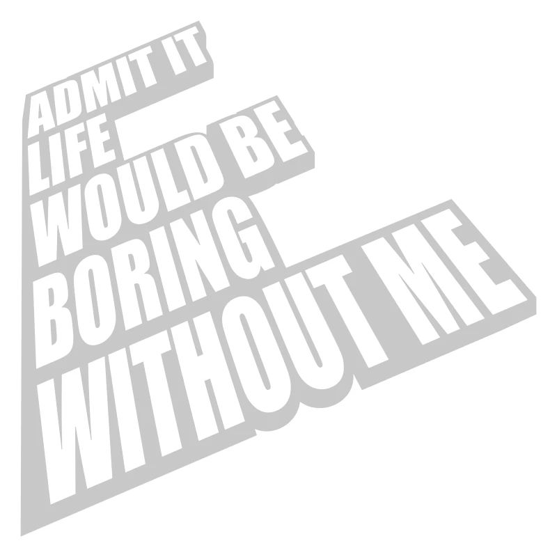 boring life without me