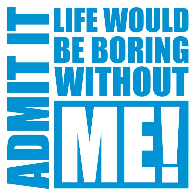 boring life without me
