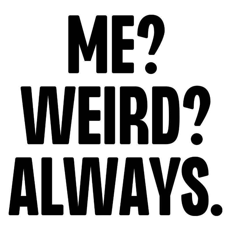 Me Weird Always