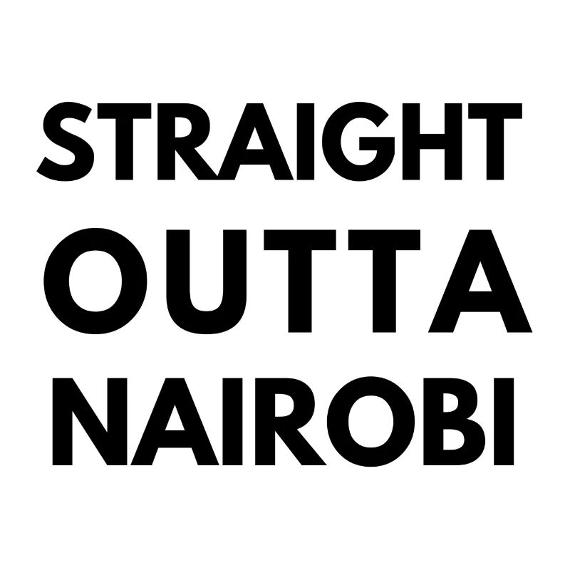 STRAIGHT OUTTA NAIROBI | | DE CONCEPTIONS ACCESSOIRES