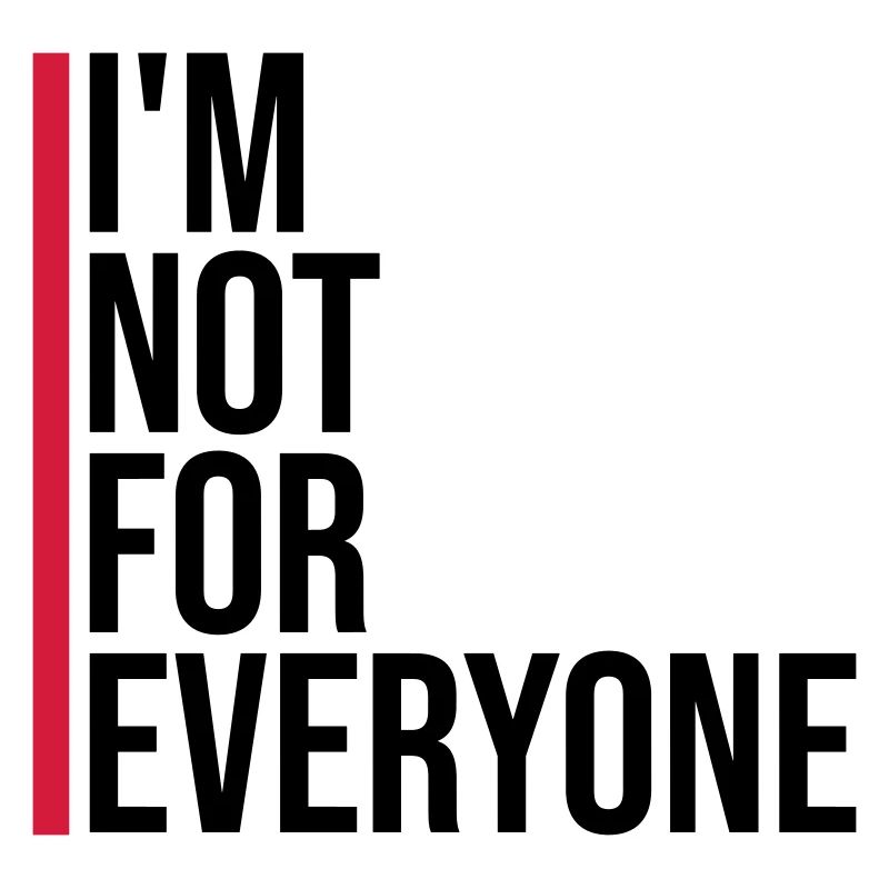 Im not for everyone
