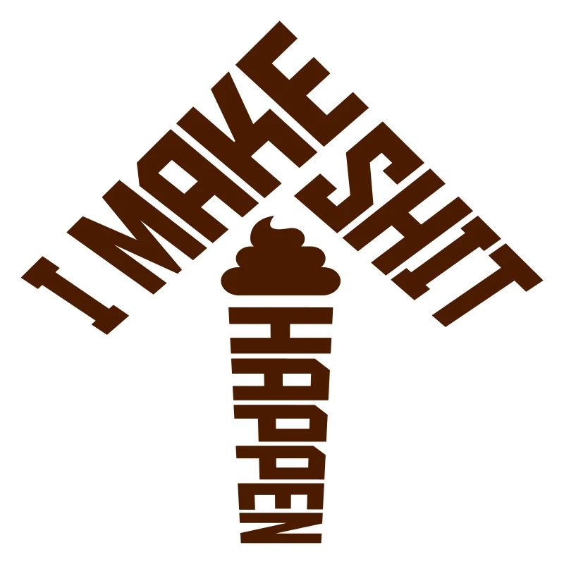 I make shit happen