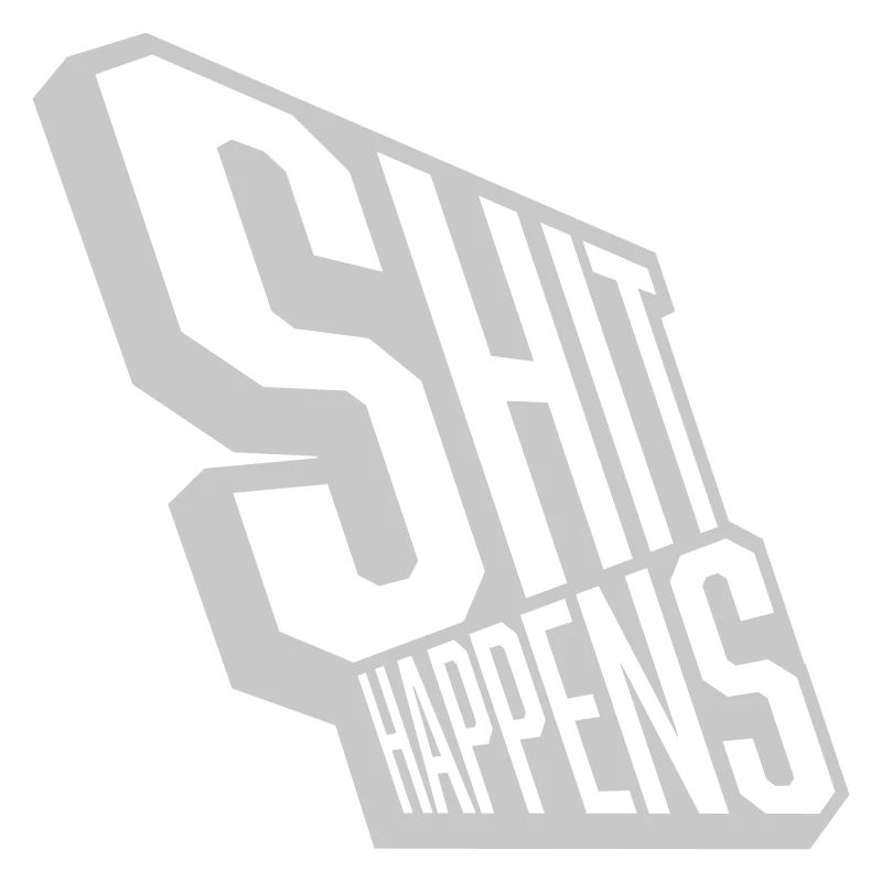 Shit happens stay relaxed