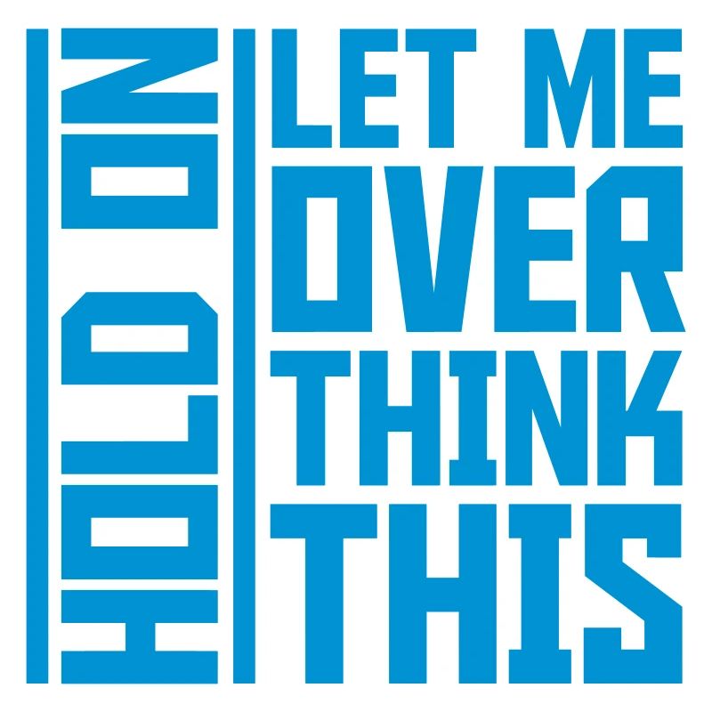 Let me overthink this