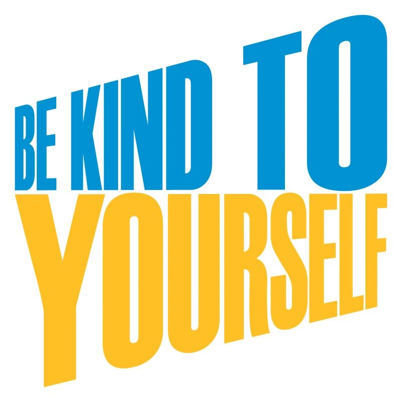 be kind to yourself