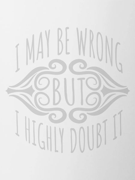 I may be wrong