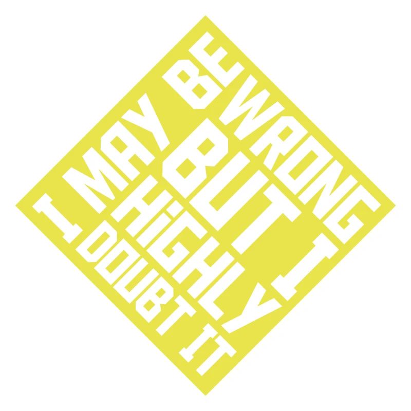 I may be wrong