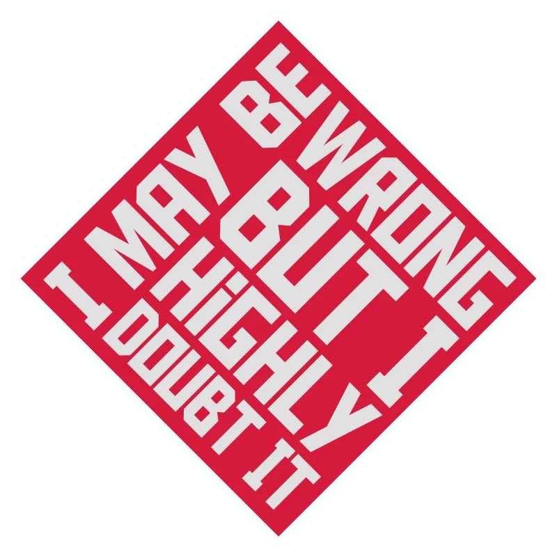 I may be wrong