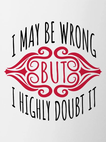 I may be wrong