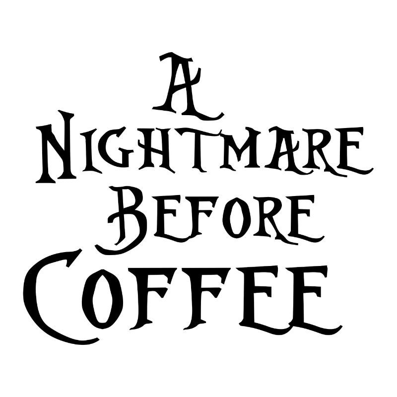 A Nightmare before Coffee