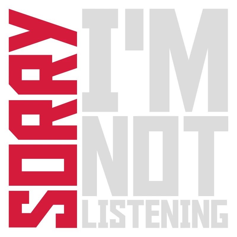 désolé de ne pas écouter