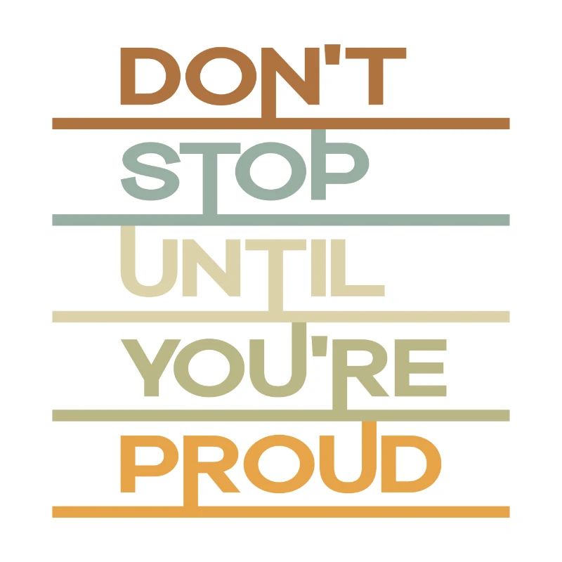 Don´t Stop until you´re Proud
