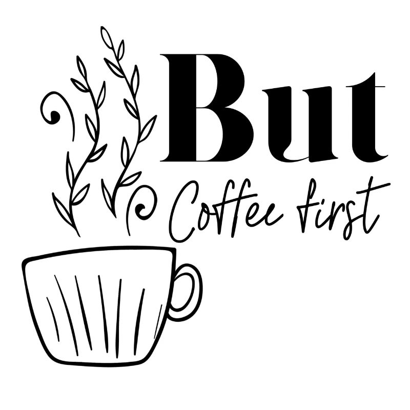 BUT COFFEE FIRST