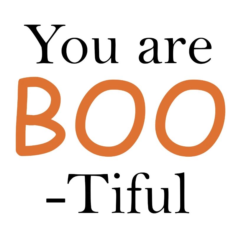 You Are BOO-Tiful