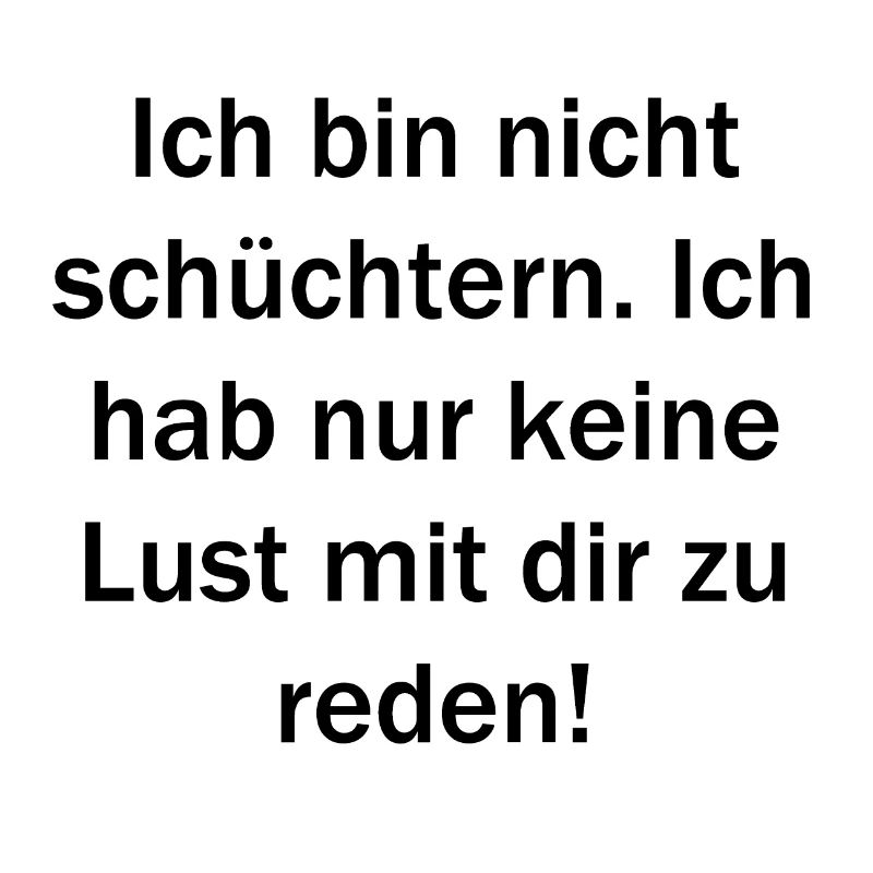 Ich bin nicht schüchtern.