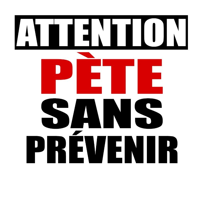 Attention Pète sans prévenir