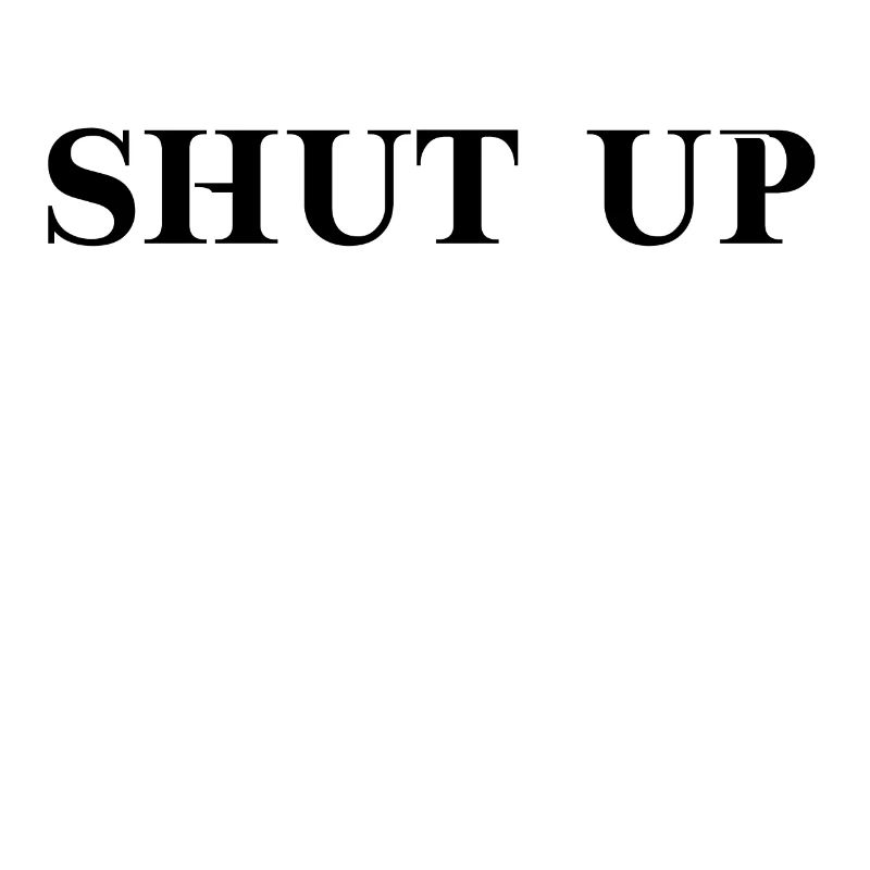 Shut up funny gift idea cheeky