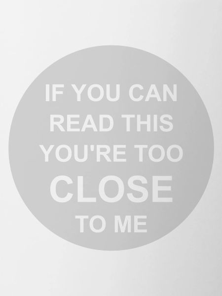 too close to me
