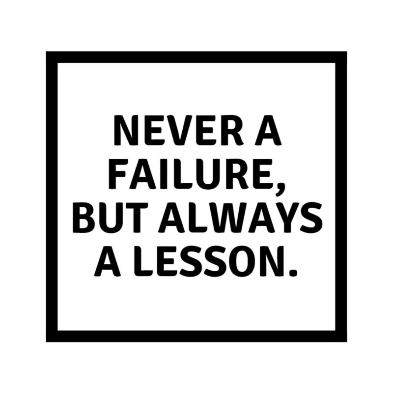 Never a failure but always a lesson