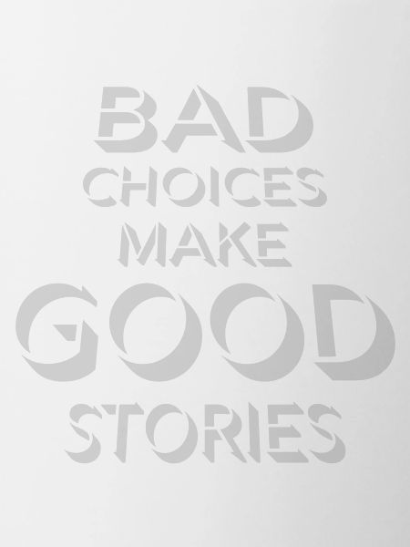 bad decisions great stories