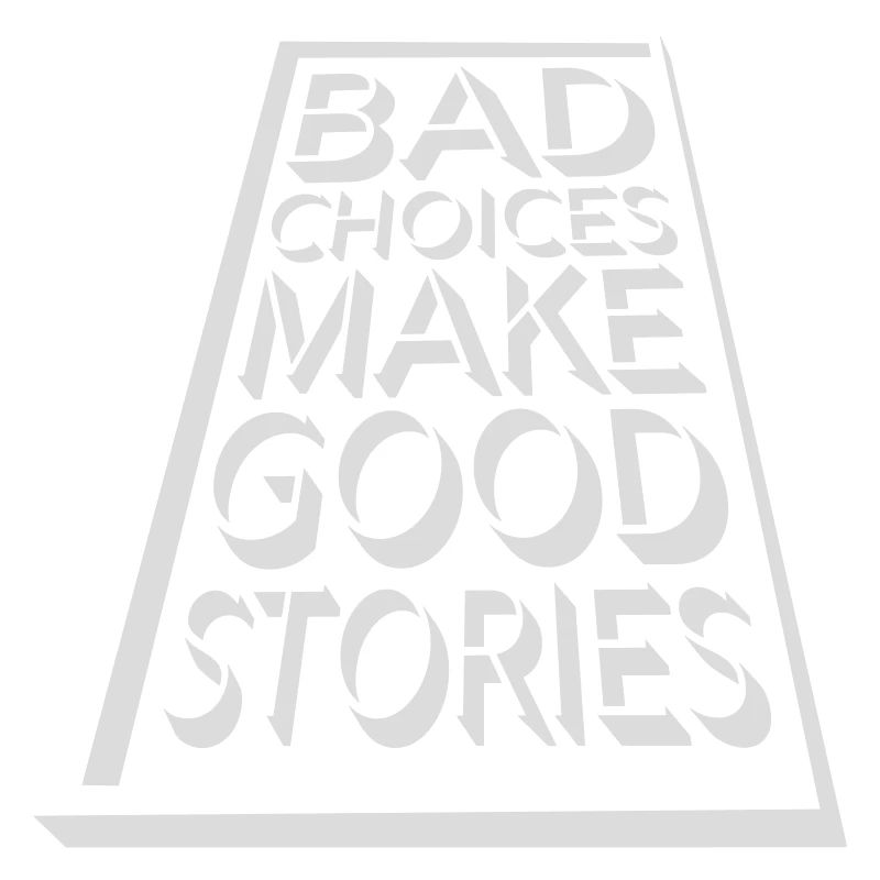 bad decisions great stories