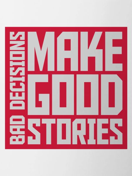 bad decisions great stories