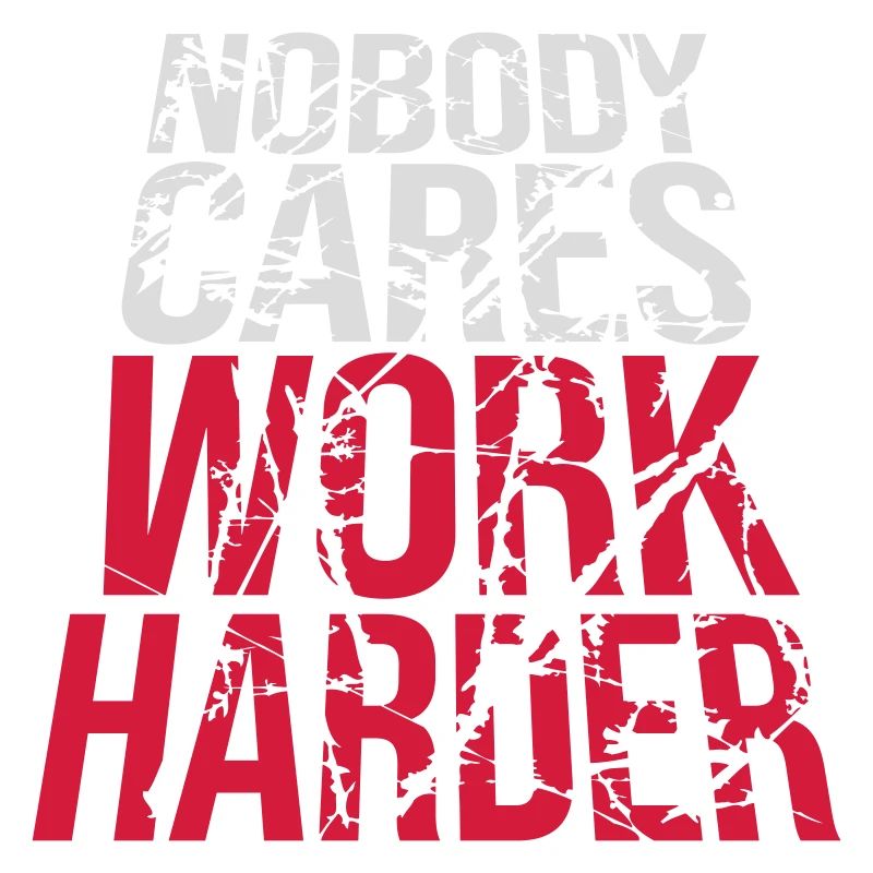 nobody cares work harder