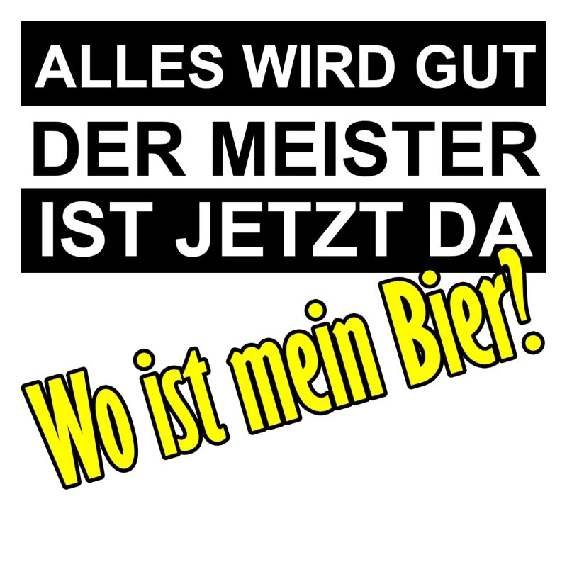 Alles wird gut der Meister ist jetzt da