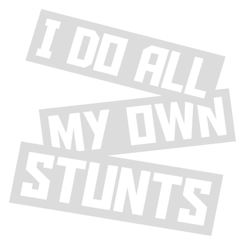 all my own stunts
