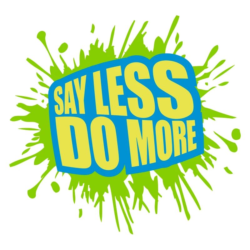 say less do more
