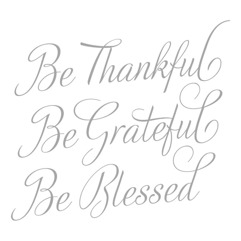 Be Thankful - Be Grateful