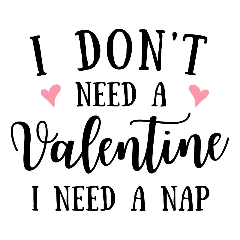 I don ́t need a Valentine I need a Nap