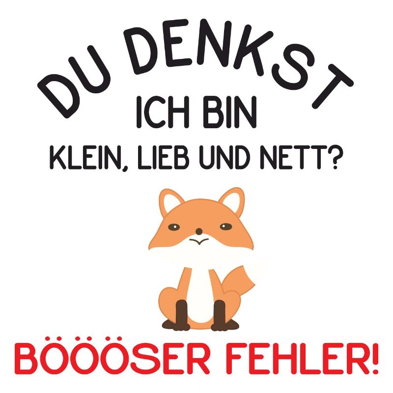Du Denkst Ich Bin Klein Lieb Und Nett Fuchs
