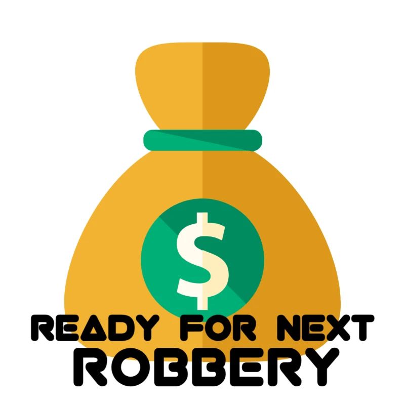 READY FOR NEXT ROBBERY